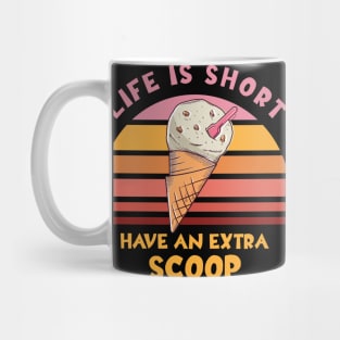 Life Is Short Have An Extra Scoop Mug